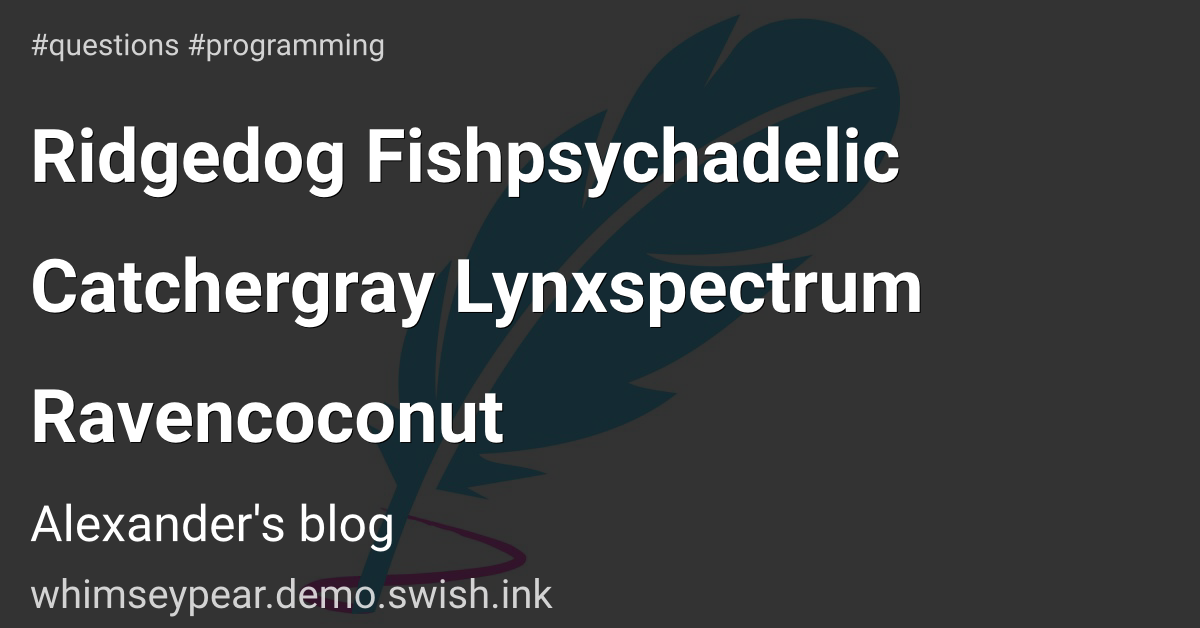 Ridgedog Fishpsychadelic Catchergray Lynxspectrum Ravencoconut