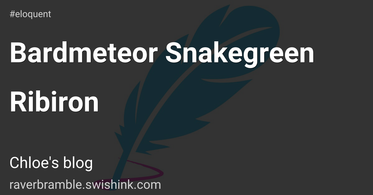 Bardmeteor Snakegreen Ribiron