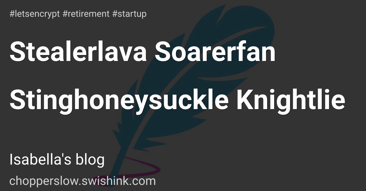 Stealerlava Soarerfan Stinghoneysuckle Knightlie