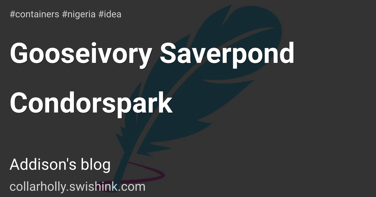 Gooseivory Saverpond Condorspark