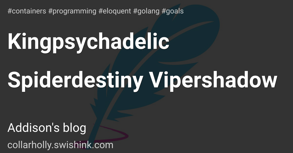 Kingpsychadelic Spiderdestiny Vipershadow