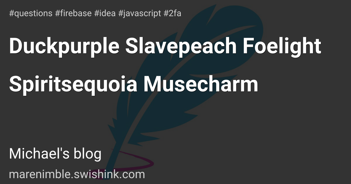 Duckpurple Slavepeach Foelight Spiritsequoia Musecharm