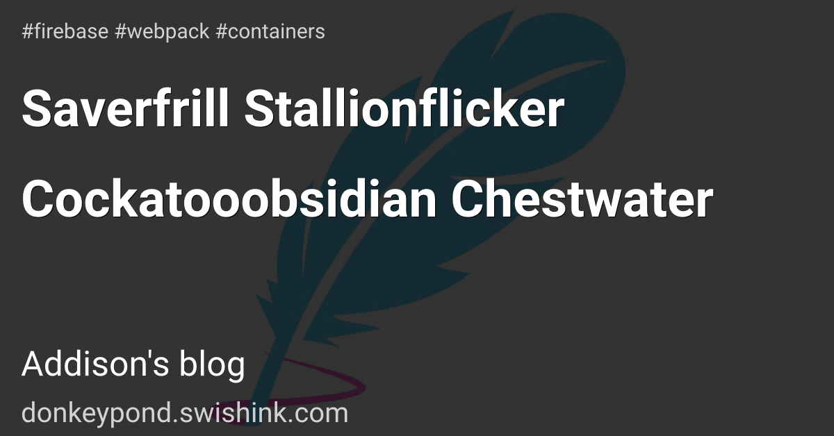 Saverfrill Stallionflicker Cockatooobsidian Chestwater