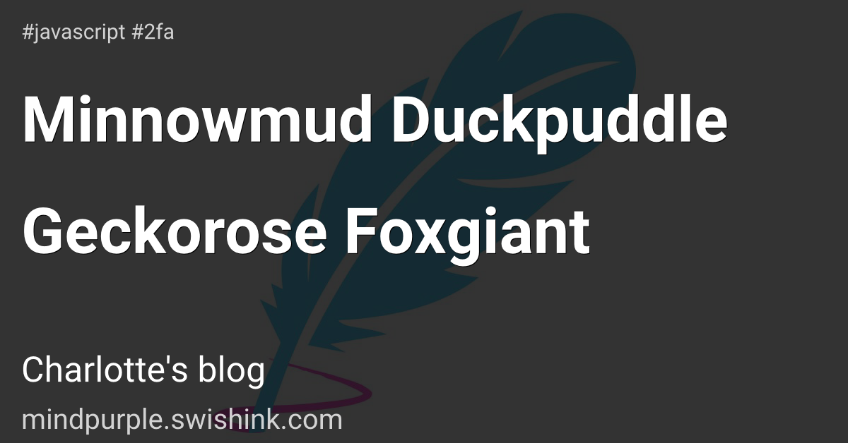 Minnowmud Duckpuddle Geckorose Foxgiant
