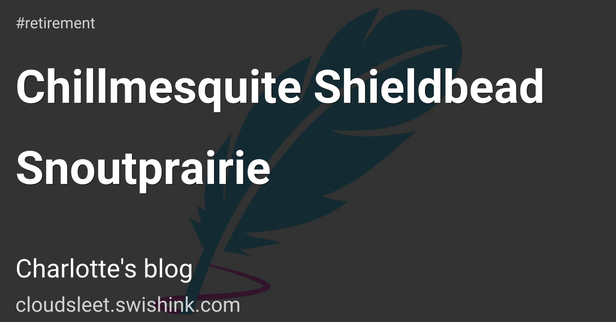 Chillmesquite Shieldbead Snoutprairie