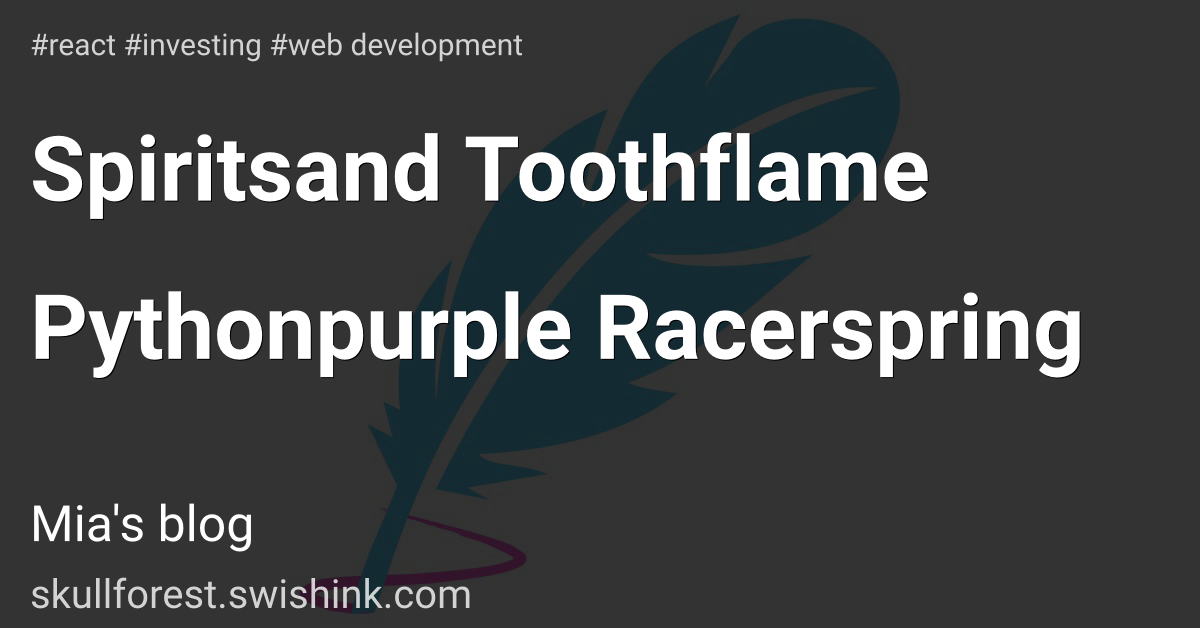 Spiritsand Toothflame Pythonpurple Racerspring