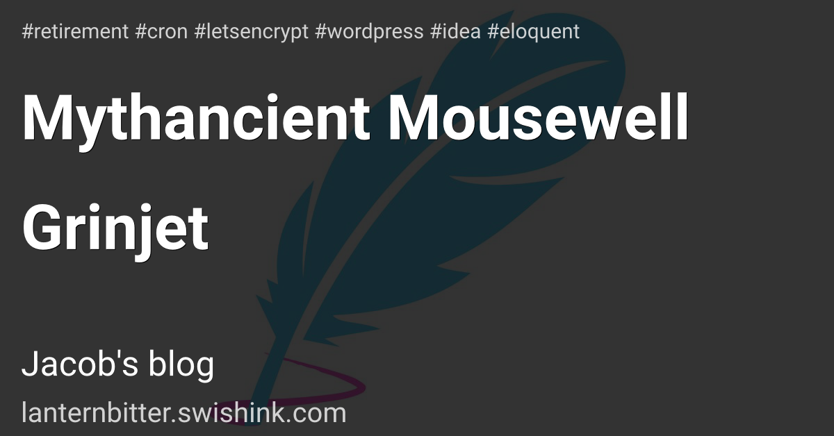 Mythancient Mousewell Grinjet