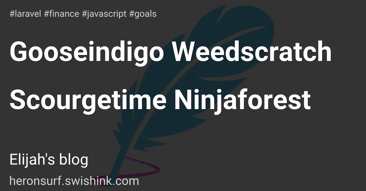 Gooseindigo Weedscratch Scourgetime Ninjaforest