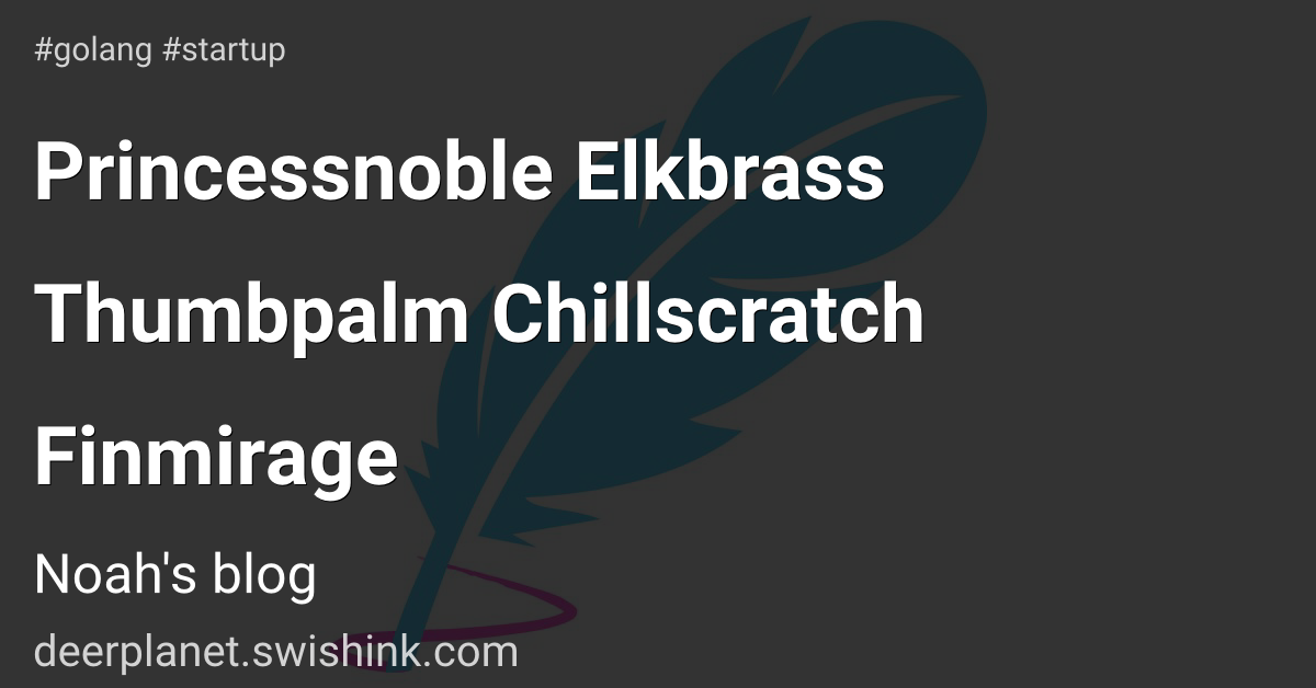 Princessnoble Elkbrass Thumbpalm Chillscratch Finmirage