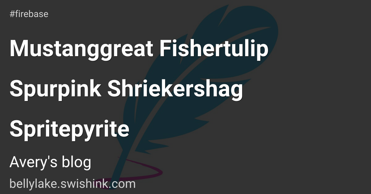 Mustanggreat Fishertulip Spurpink Shriekershag Spritepyrite