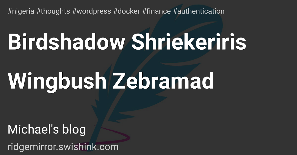 Birdshadow Shriekeriris Wingbush Zebramad