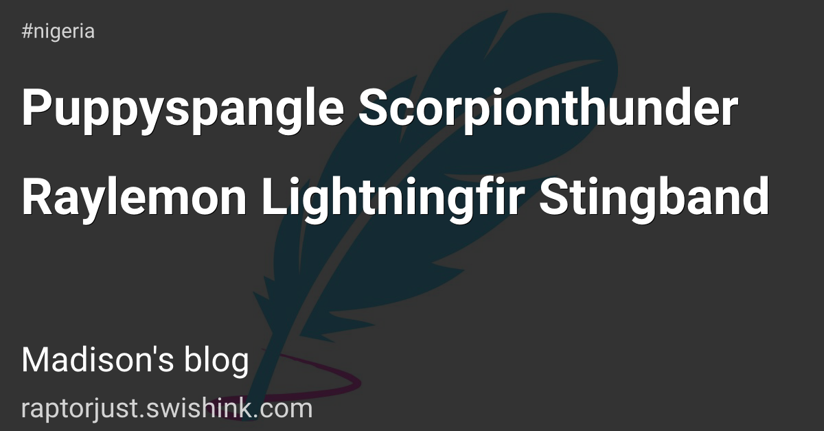 Puppyspangle Scorpionthunder Raylemon Lightningfir Stingband