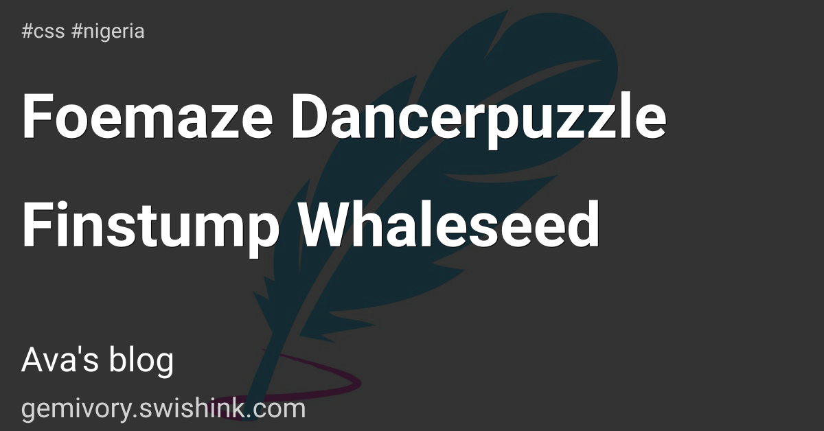 Foemaze Dancerpuzzle Finstump Whaleseed