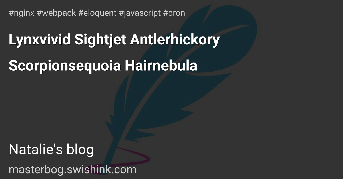 Lynxvivid Sightjet Antlerhickory Scorpionsequoia Hairnebula