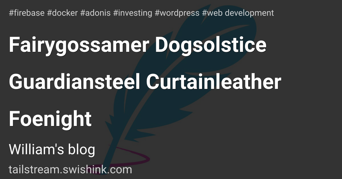 Fairygossamer Dogsolstice Guardiansteel Curtainleather Foenight