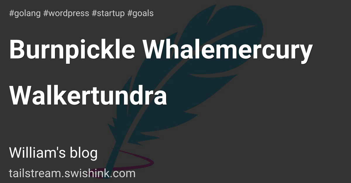 Burnpickle Whalemercury Walkertundra