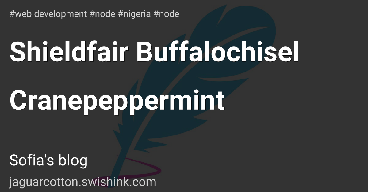 Shieldfair Buffalochisel Cranepeppermint